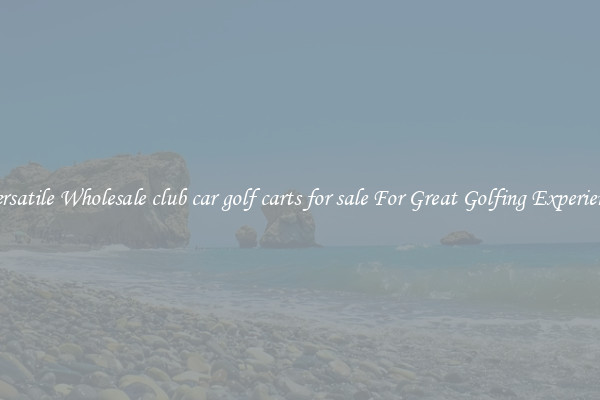 Versatile Wholesale club car golf carts for sale For Great Golfing Experience