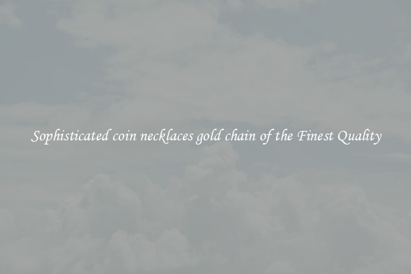 Sophisticated coin necklaces gold chain of the Finest Quality