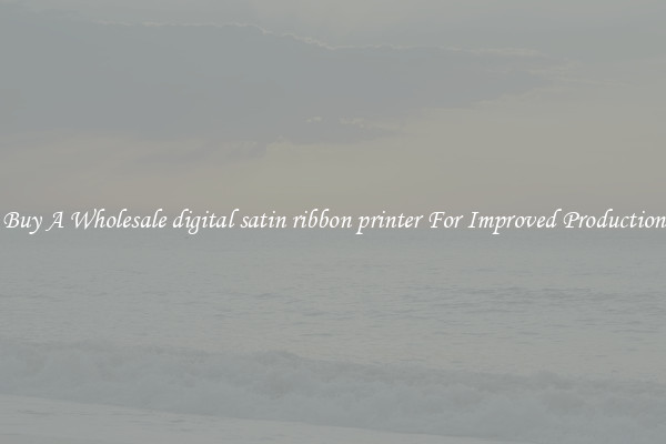 Buy A Wholesale digital satin ribbon printer For Improved Production