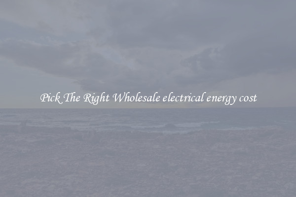 Pick The Right Wholesale electrical energy cost