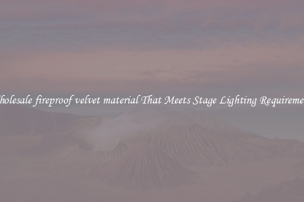 Wholesale fireproof velvet material That Meets Stage Lighting Requirements