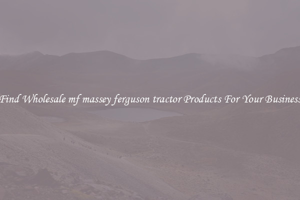 Find Wholesale mf massey ferguson tractor Products For Your Business