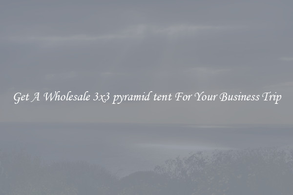 Get A Wholesale 3x3 pyramid tent For Your Business Trip