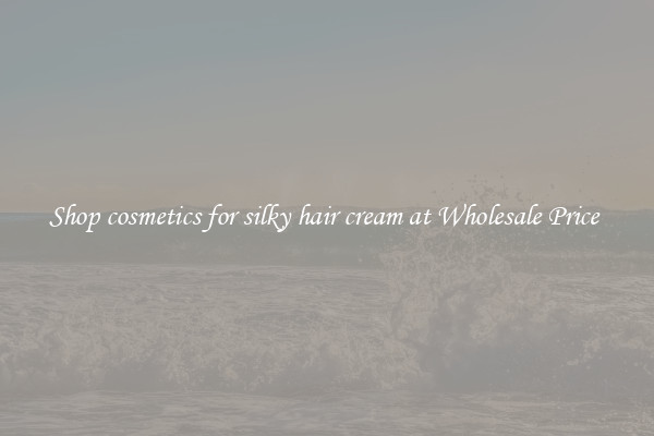 Shop cosmetics for silky hair cream at Wholesale Price 