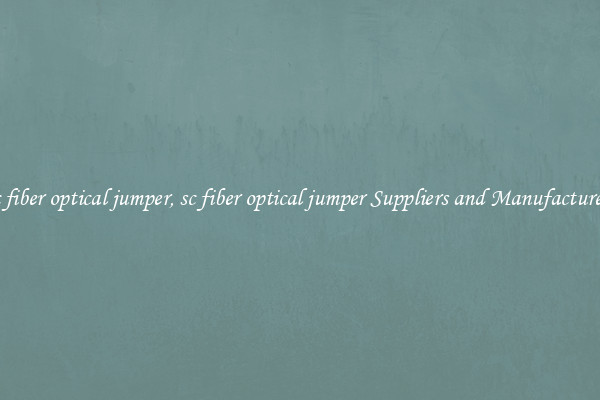 sc fiber optical jumper, sc fiber optical jumper Suppliers and Manufacturers