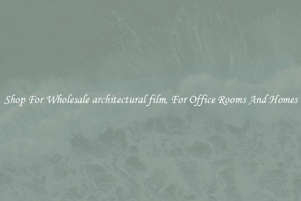 Shop For Wholesale architectural film, For Office Rooms And Homes
