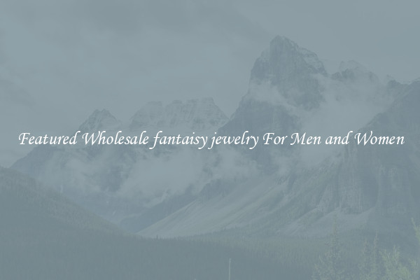 Featured Wholesale fantaisy jewelry For Men and Women