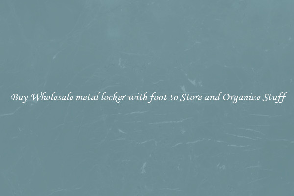 Buy Wholesale metal locker with foot to Store and Organize Stuff