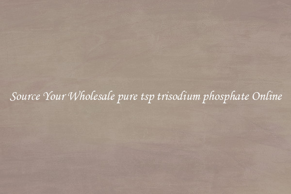 Source Your Wholesale pure tsp trisodium phosphate Online