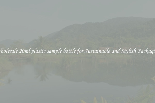 Wholesale 20ml plastic sample bottle for Sustainable and Stylish Packaging