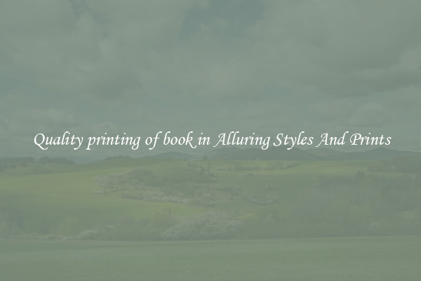 Quality printing of book in Alluring Styles And Prints