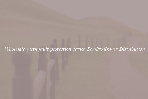 Wholesale earth fault protection device For Pro Power Distribution