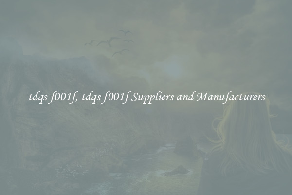 tdqs f001f, tdqs f001f Suppliers and Manufacturers