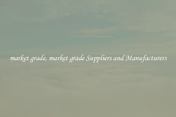 market grade, market grade Suppliers and Manufacturers