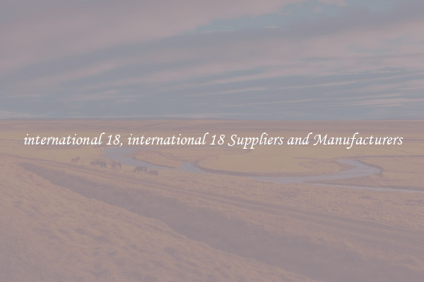 international 18, international 18 Suppliers and Manufacturers