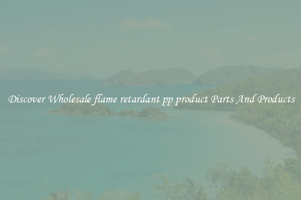 Discover Wholesale flame retardant pp product Parts And Products