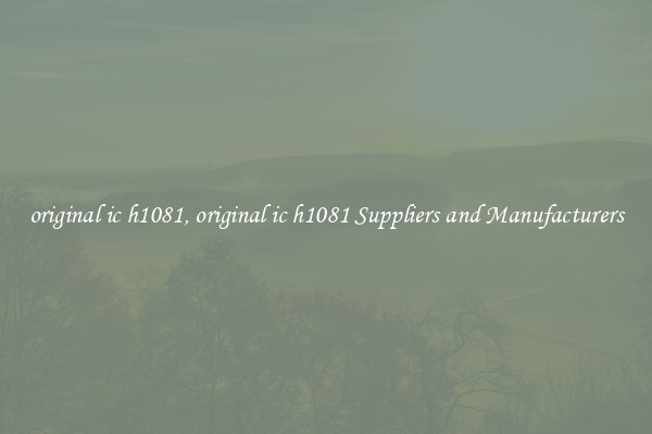 original ic h1081, original ic h1081 Suppliers and Manufacturers