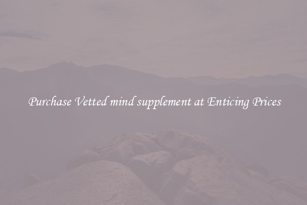 Purchase Vetted mind supplement at Enticing Prices