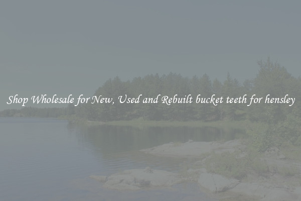 Shop Wholesale for New, Used and Rebuilt bucket teeth for hensley