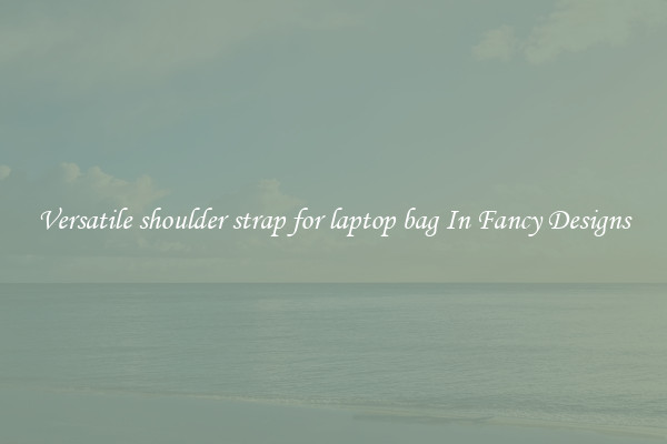 Versatile shoulder strap for laptop bag In Fancy Designs