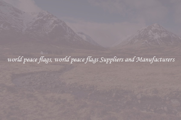 world peace flags, world peace flags Suppliers and Manufacturers