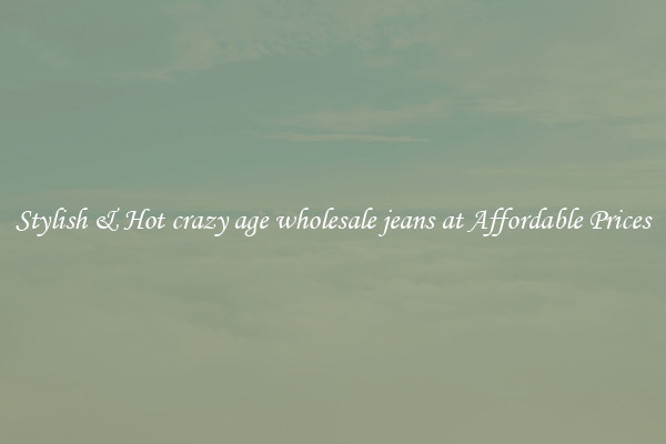 Stylish & Hot crazy age wholesale jeans at Affordable Prices