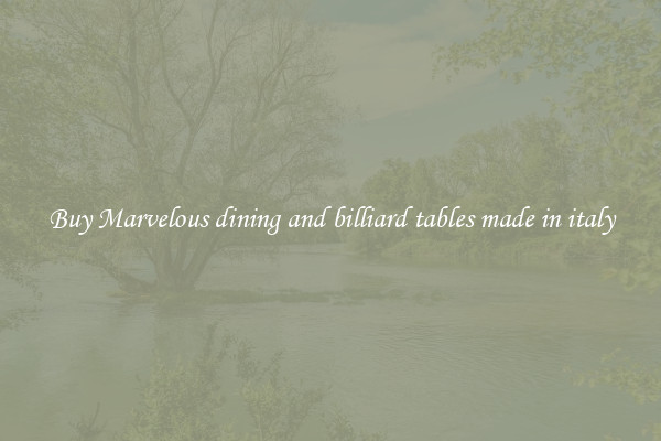 Buy Marvelous dining and billiard tables made in italy