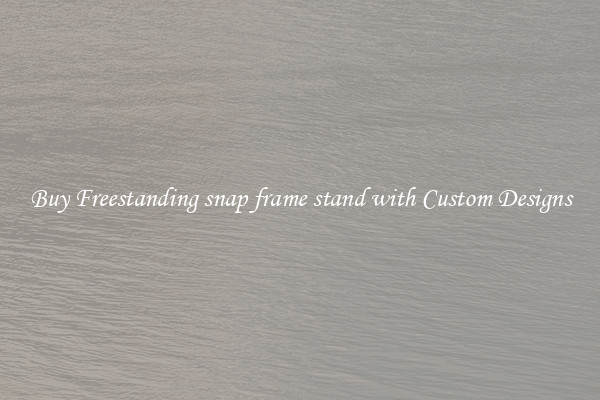 Buy Freestanding snap frame stand with Custom Designs