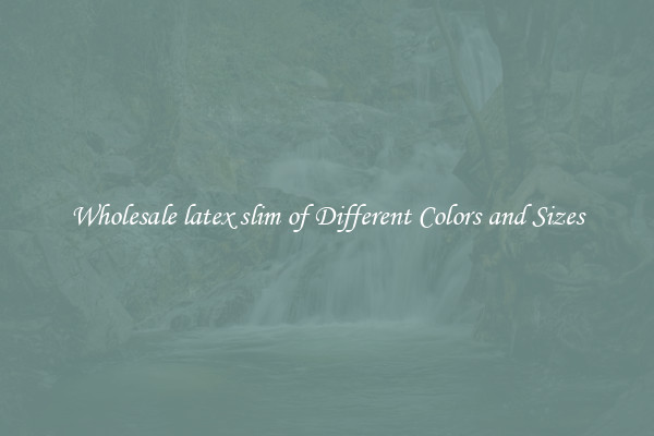 Wholesale latex slim of Different Colors and Sizes