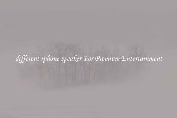 different iphone speaker For Premium Entertainment