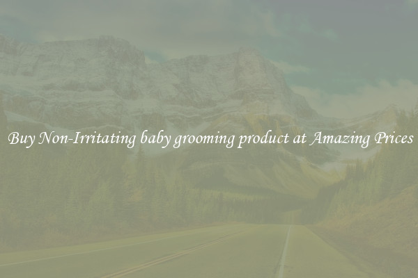 Buy Non-Irritating baby grooming product at Amazing Prices