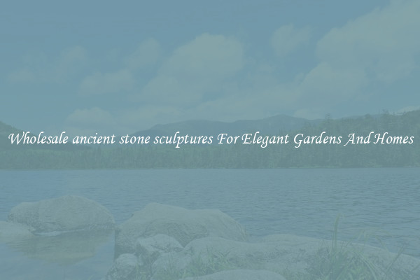 Wholesale ancient stone sculptures For Elegant Gardens And Homes