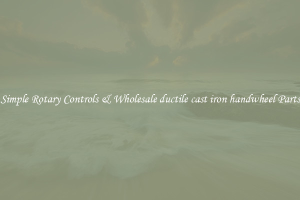 Simple Rotary Controls & Wholesale ductile cast iron handwheel Parts