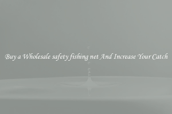 Buy a Wholesale safety fishing net And Increase Your Catch