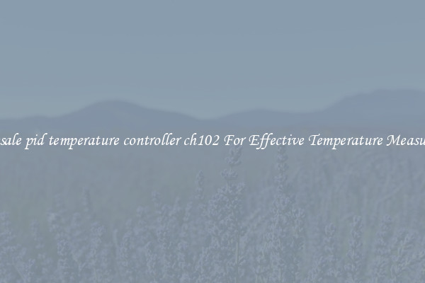 Wholesale pid temperature controller ch102 For Effective Temperature Measurement