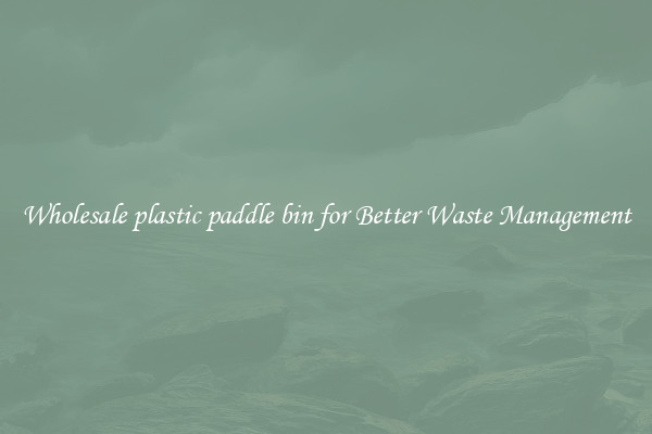 Wholesale plastic paddle bin for Better Waste Management