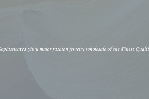 Sophisticated yiwu major fashion jewelry wholesale of the Finest Quality