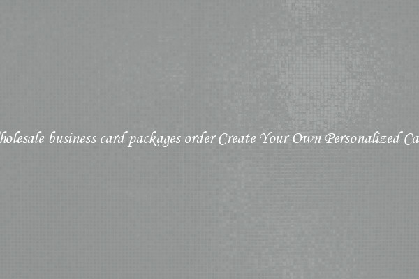 Wholesale business card packages order Create Your Own Personalized Cards