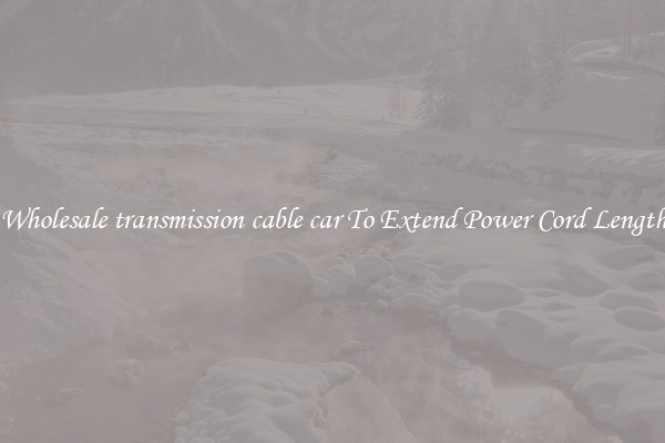 Wholesale transmission cable car To Extend Power Cord Length