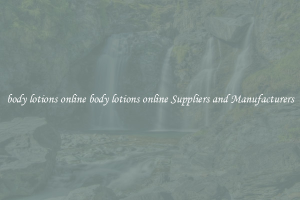 body lotions online body lotions online Suppliers and Manufacturers