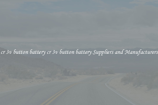 cr 3v button battery cr 3v button battery Suppliers and Manufacturers