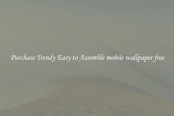 Purchase Trendy Easy to Assemble mobile wallpaper free