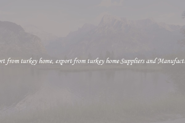 export from turkey home, export from turkey home Suppliers and Manufacturers