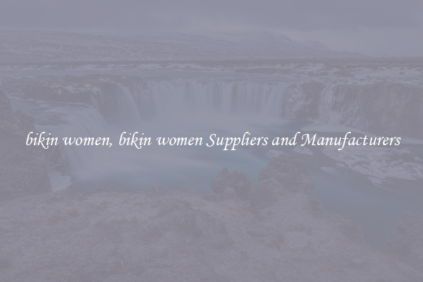 bikin women, bikin women Suppliers and Manufacturers