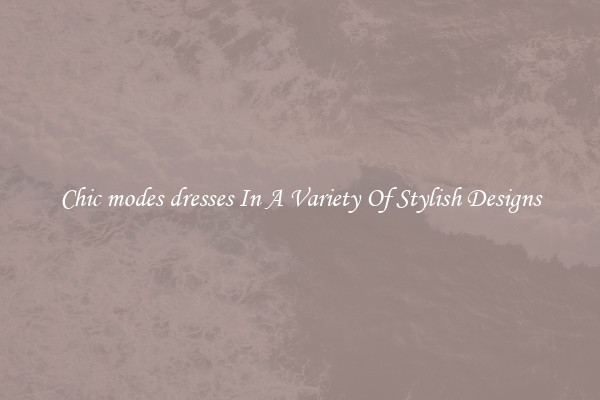 Chic modes dresses In A Variety Of Stylish Designs