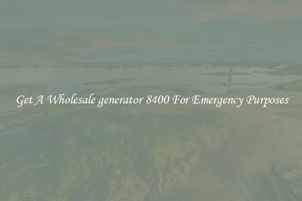 Get A Wholesale generator 8400 For Emergency Purposes