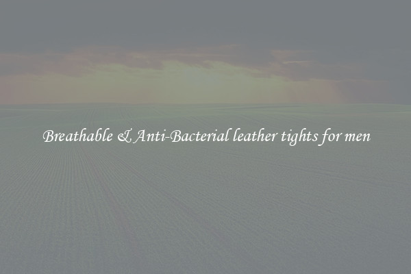 Breathable & Anti-Bacterial leather tights for men