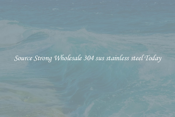 Source Strong Wholesale 304 sus stainless steel Today