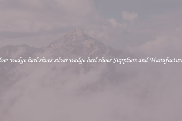 silver wedge heel shoes silver wedge heel shoes Suppliers and Manufacturers