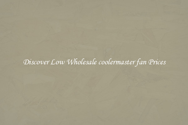 Discover Low Wholesale coolermaster fan Prices